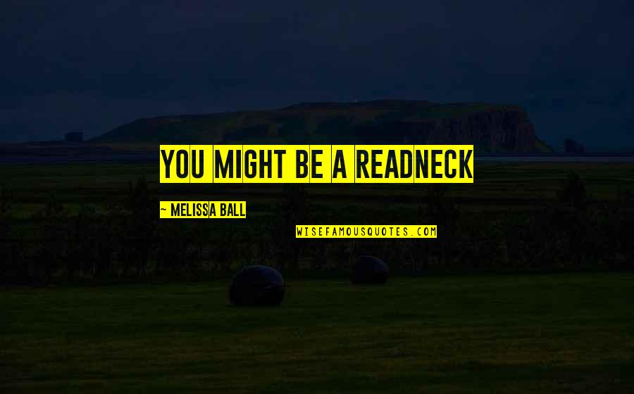 Vandersanden Belgie Quotes By Melissa Ball: You might be a readneck