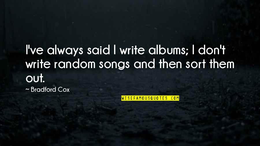 Vandrande Slottet Quotes By Bradford Cox: I've always said I write albums; I don't