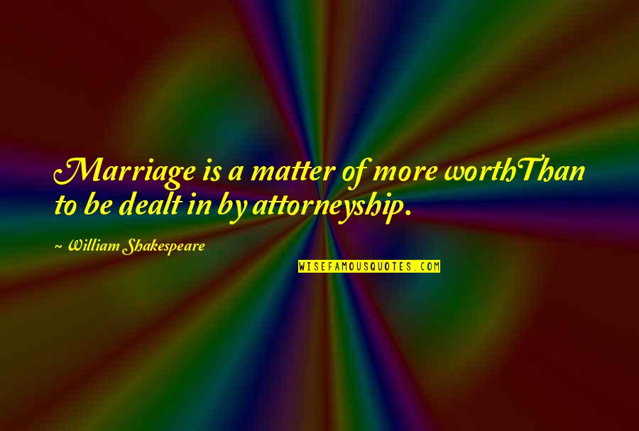 Vanessa Lapointe Quotes By William Shakespeare: Marriage is a matter of more worthThan to