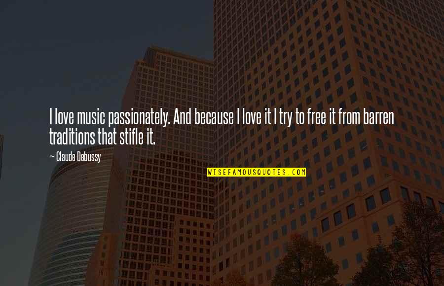 Vanhusain Quotes By Claude Debussy: I love music passionately. And because I love