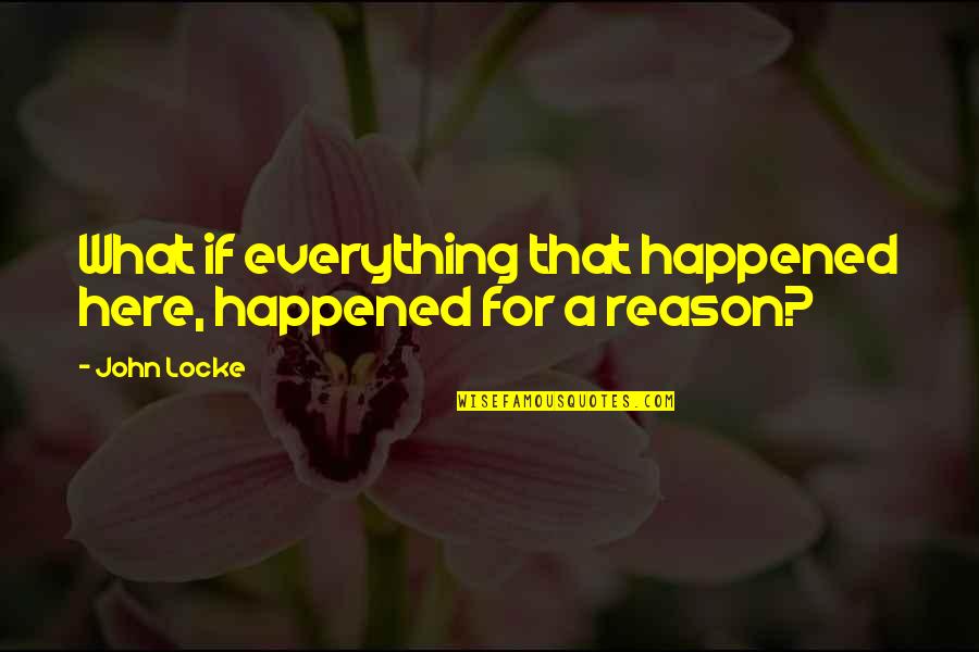 Vanhusain Quotes By John Locke: What if everything that happened here, happened for