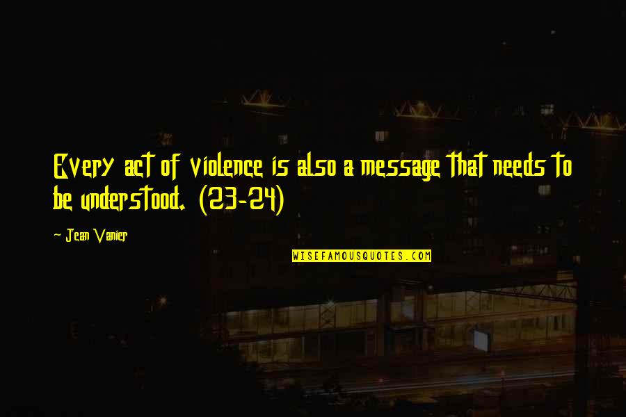 Vanier Quotes By Jean Vanier: Every act of violence is also a message