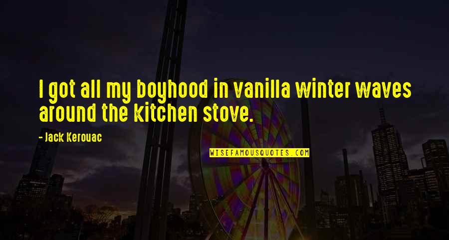 Vanilla Quotes By Jack Kerouac: I got all my boyhood in vanilla winter