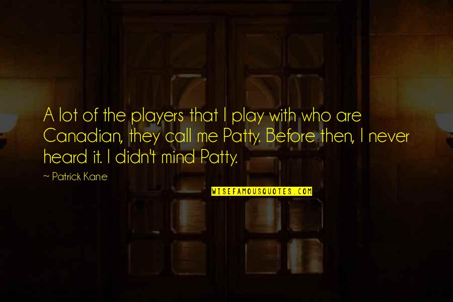 Vanitas Still Life Quotes By Patrick Kane: A lot of the players that I play