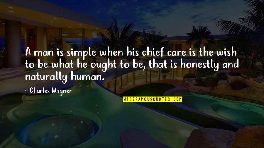 Vanity The Performer Quotes By Charles Wagner: A man is simple when his chief care