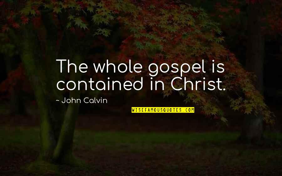 Vannetta Felix Quotes By John Calvin: The whole gospel is contained in Christ.