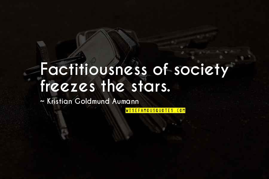 Vannoni Living Quotes By Kristian Goldmund Aumann: Factitiousness of society freezes the stars.
