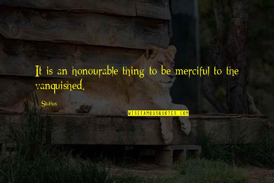 Vanquished Quotes By Statius: It is an honourable thing to be merciful