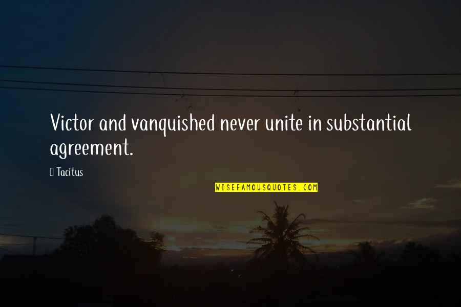 Vanquished Quotes By Tacitus: Victor and vanquished never unite in substantial agreement.