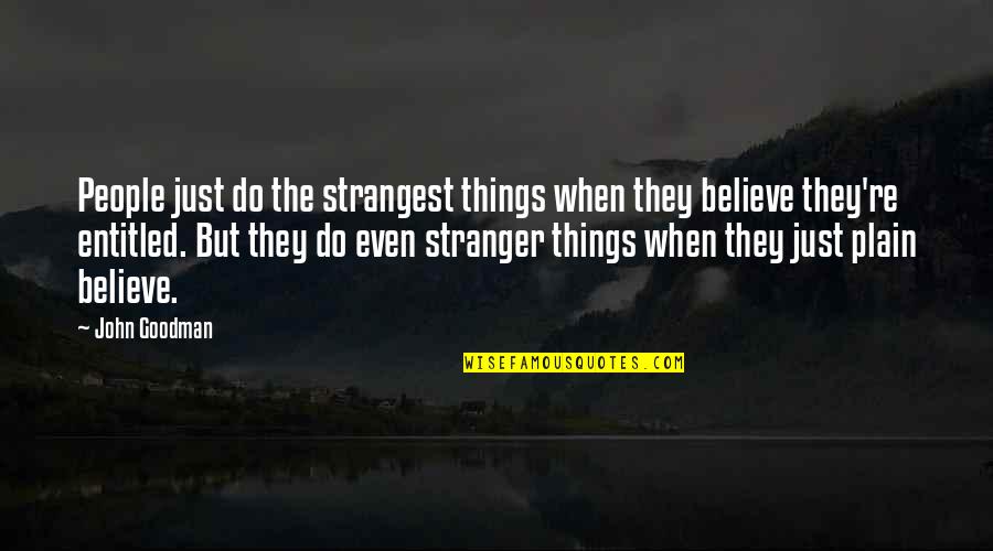 Vanraj Krishna Quotes By John Goodman: People just do the strangest things when they