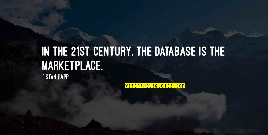 Vantul Prin Quotes By Stan Rapp: In the 21st century, the database is the