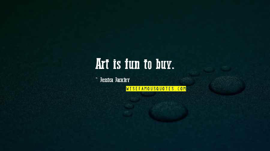 Vapid Guardian Quotes By Jessica Jackley: Art is fun to buy.