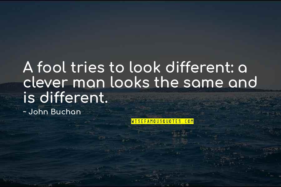 Vapid Guardian Quotes By John Buchan: A fool tries to look different: a clever