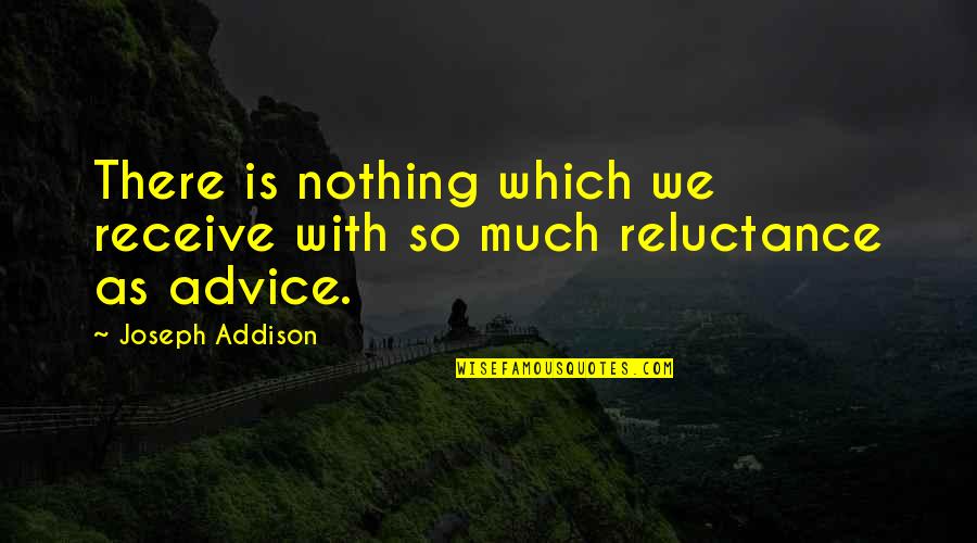 Vaporing Quotes By Joseph Addison: There is nothing which we receive with so