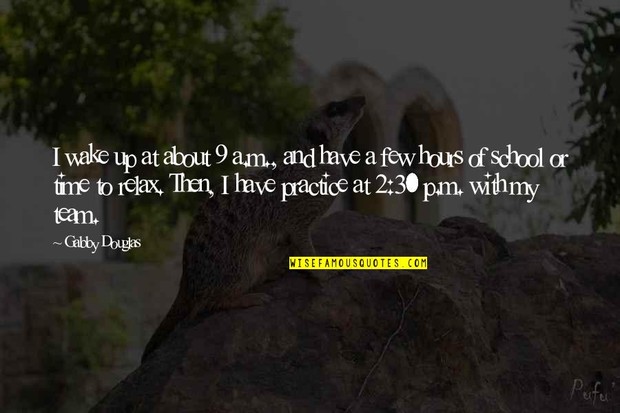 Vaportech Quotes By Gabby Douglas: I wake up at about 9 a.m., and