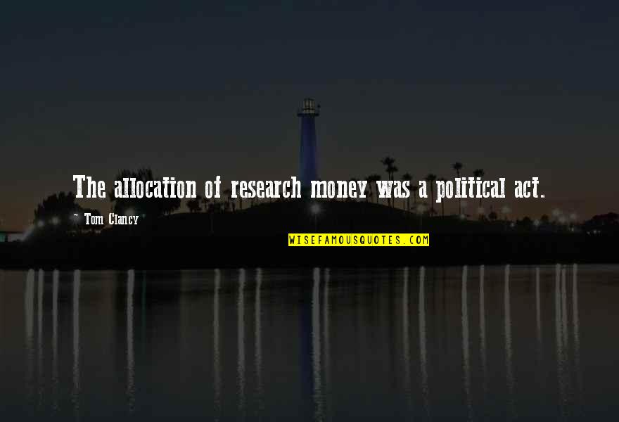 Vaporub Quotes By Tom Clancy: The allocation of research money was a political