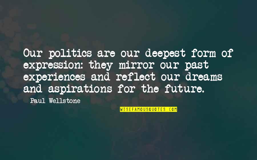 Vardui Akopyan Quotes By Paul Wellstone: Our politics are our deepest form of expression: