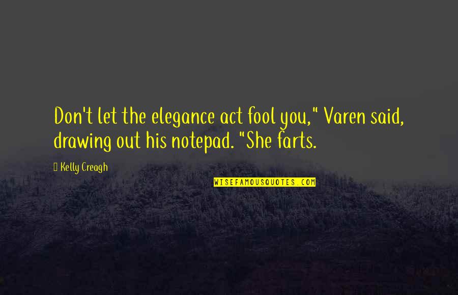 Varen Quotes By Kelly Creagh: Don't let the elegance act fool you," Varen