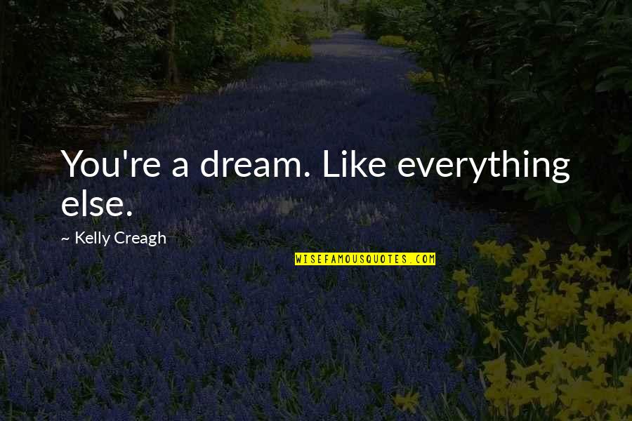 Varen Quotes By Kelly Creagh: You're a dream. Like everything else.