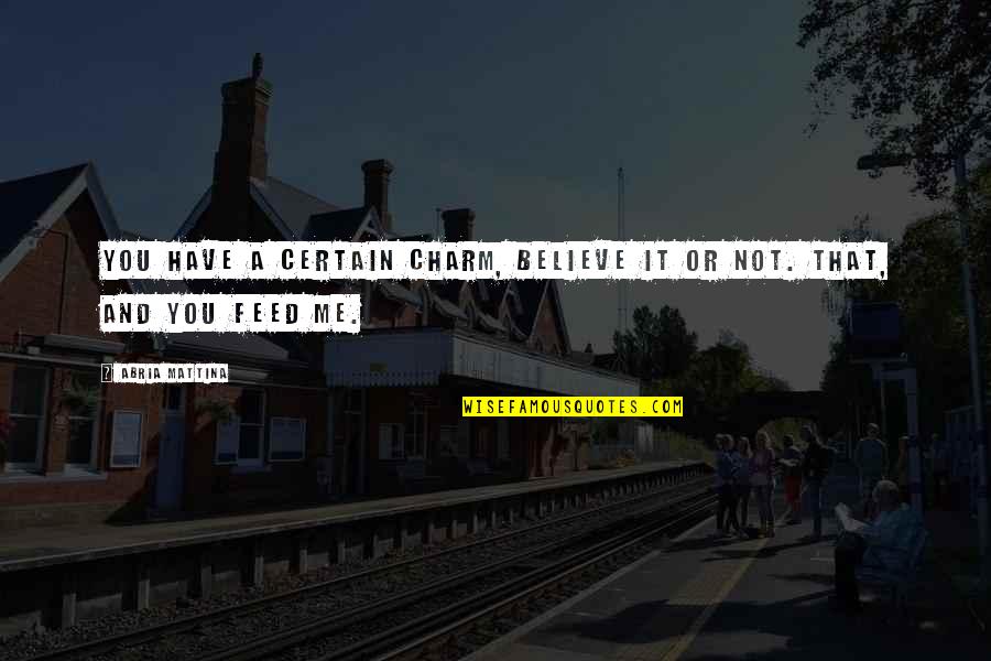 Varena Lusane Quotes By Abria Mattina: You have a certain charm, believe it or