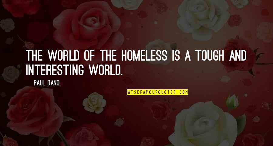 Varena Lusane Quotes By Paul Dano: The world of the homeless is a tough