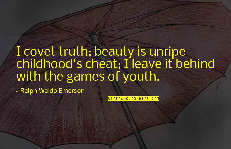 Varenka Movie Quotes By Ralph Waldo Emerson: I covet truth; beauty is unripe childhood's cheat;