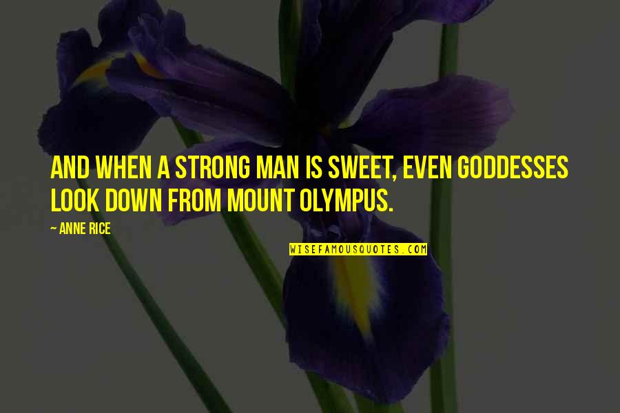 Varguolis Quotes By Anne Rice: And when a strong man is sweet, even