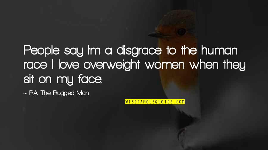 Variabile Globale Quotes By R.A. The Rugged Man: People say I'm a disgrace to the human