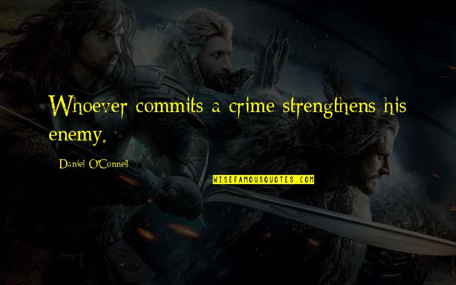 Variada In English Quotes By Daniel O'Connell: Whoever commits a crime strengthens his enemy.