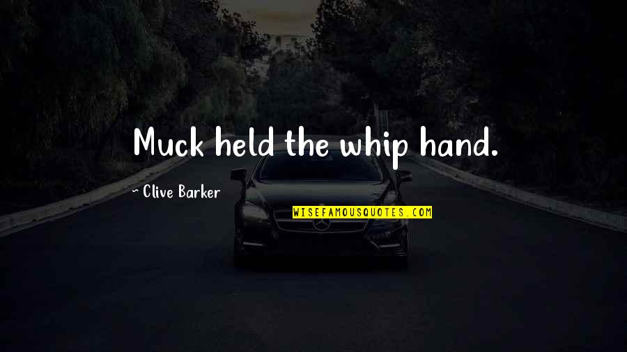 Variados Vallenatos Quotes By Clive Barker: Muck held the whip hand.