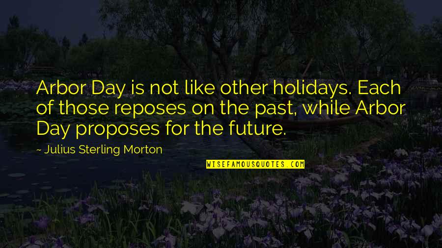 Variados Vallenatos Quotes By Julius Sterling Morton: Arbor Day is not like other holidays. Each