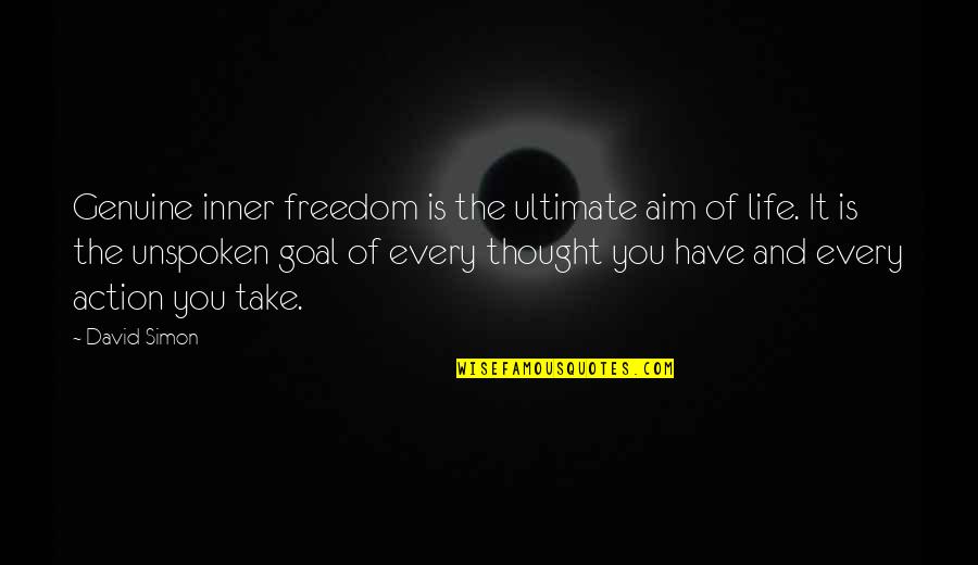Varies Inversely Quotes By David Simon: Genuine inner freedom is the ultimate aim of