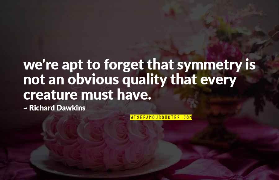 Varios En Quotes By Richard Dawkins: we're apt to forget that symmetry is not