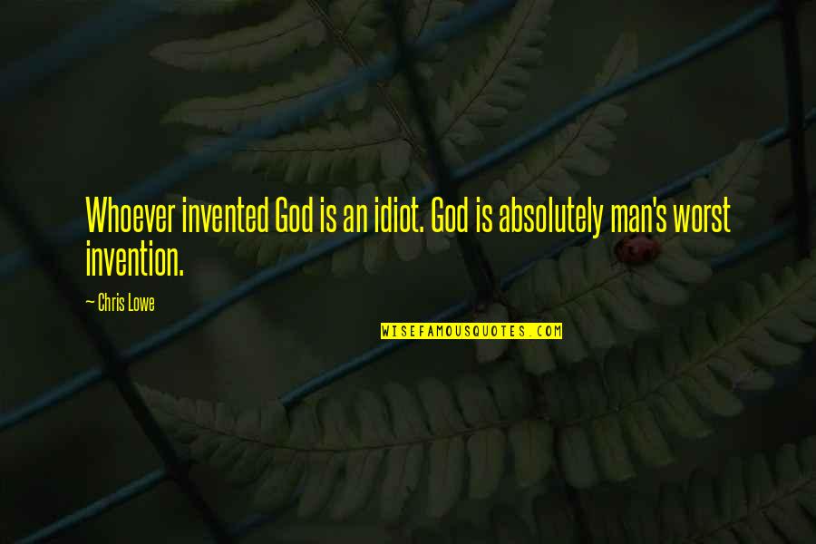 Varitek Drone Quotes By Chris Lowe: Whoever invented God is an idiot. God is