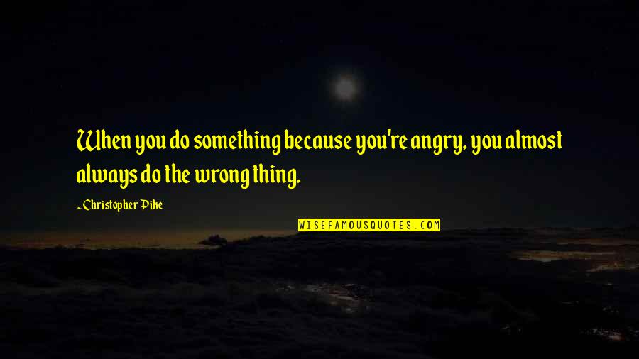 Varja Djukic Quotes By Christopher Pike: When you do something because you're angry, you