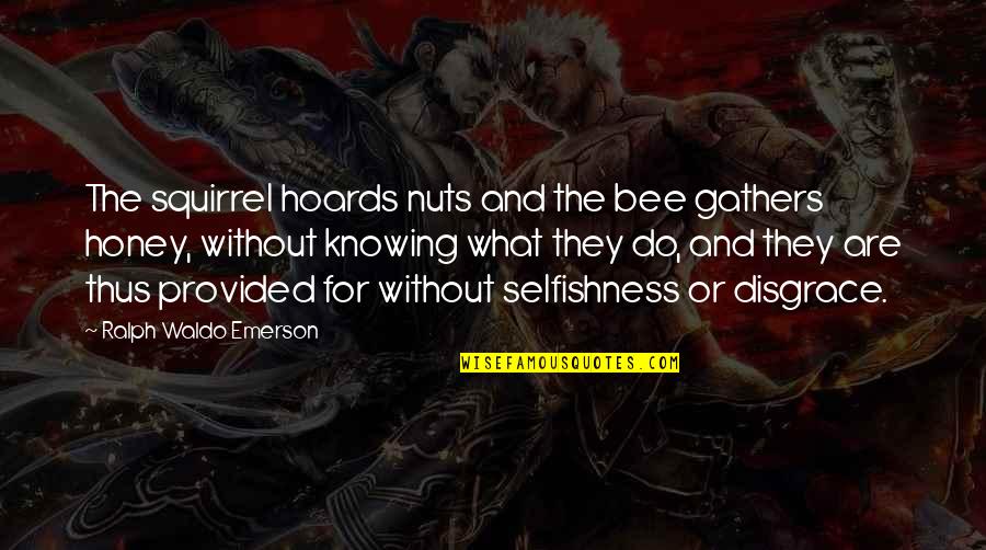 Varkensvlees Ongezond Quotes By Ralph Waldo Emerson: The squirrel hoards nuts and the bee gathers