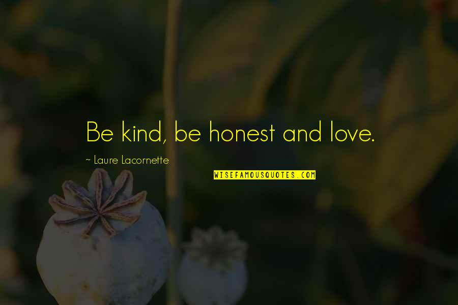 Varrat T Pusok Quotes By Laure Lacornette: Be kind, be honest and love.