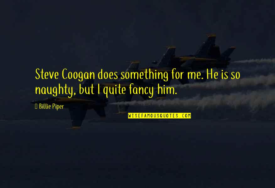 Varszegi Adel Quotes By Billie Piper: Steve Coogan does something for me. He is