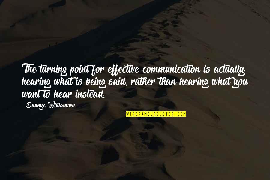 Varszegi Adel Quotes By Dannye Williamsen: The turning point for effective communication is actually