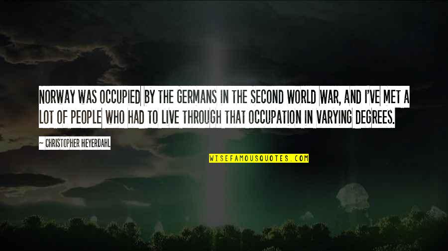 Varying Quotes By Christopher Heyerdahl: Norway was occupied by the Germans in the