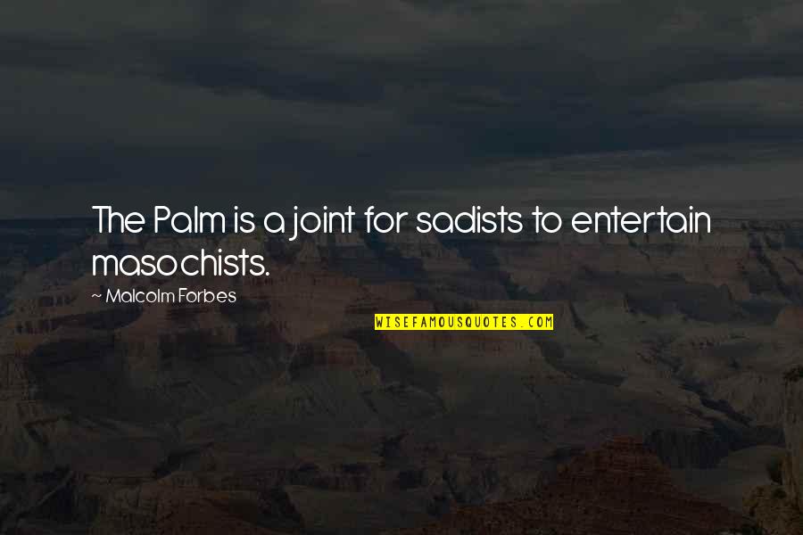 Vashti Murphy Mckenzie Quotes By Malcolm Forbes: The Palm is a joint for sadists to