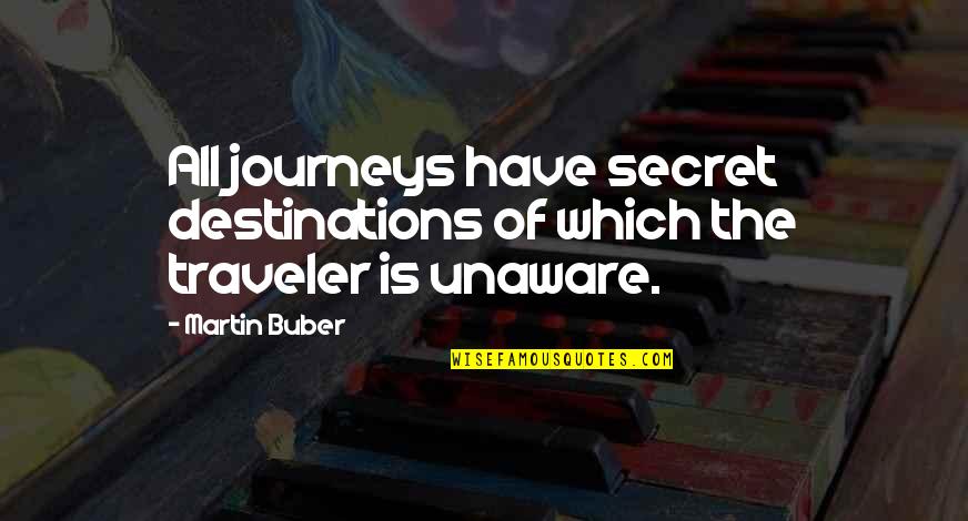 Vashti Murphy Mckenzie Quotes By Martin Buber: All journeys have secret destinations of which the