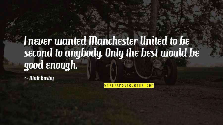 Vasia Golfinopoulou Quotes By Matt Busby: I never wanted Manchester United to be second