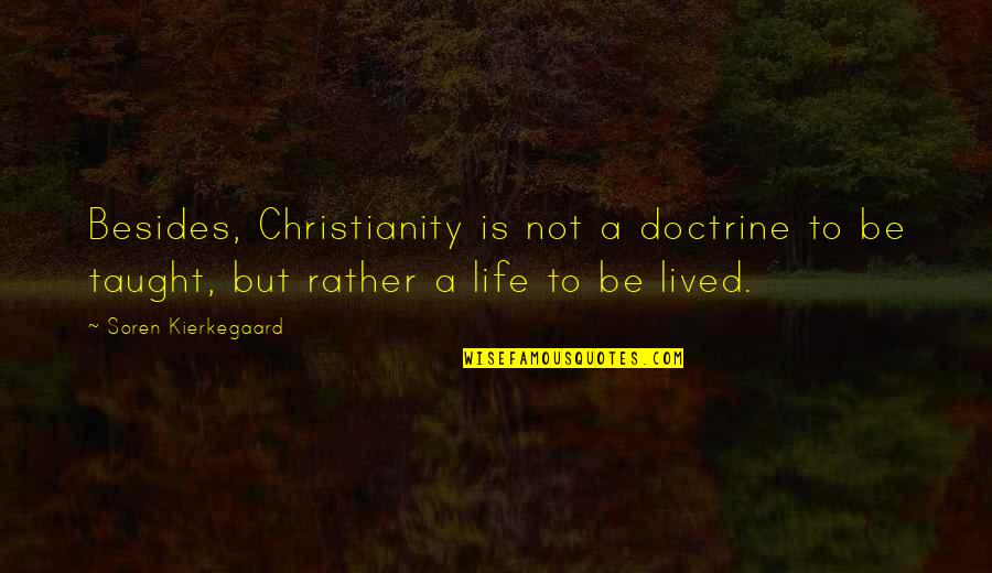 Vasilisa Izmaylova Quotes By Soren Kierkegaard: Besides, Christianity is not a doctrine to be