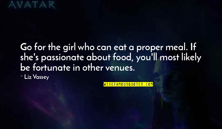 Vassey Liz Quotes By Liz Vassey: Go for the girl who can eat a