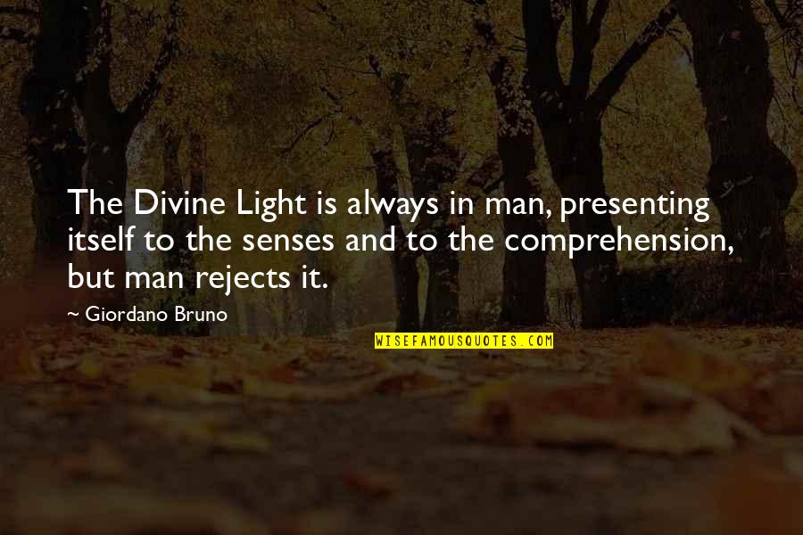 Vat Tax Quotes By Giordano Bruno: The Divine Light is always in man, presenting