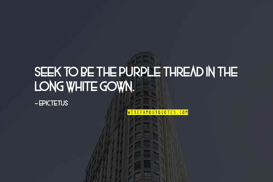 Vatanni Quotes By Epictetus: Seek to be the purple thread in the