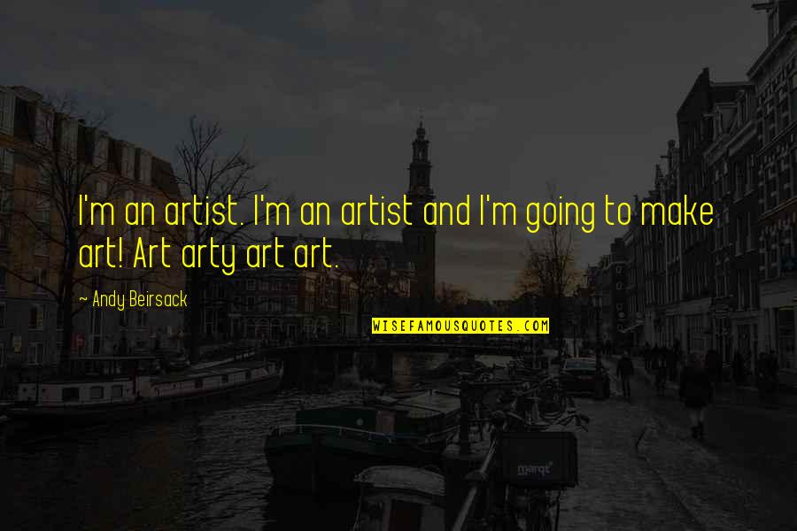 Vatcheck Quotes By Andy Beirsack: I'm an artist. I'm an artist and I'm