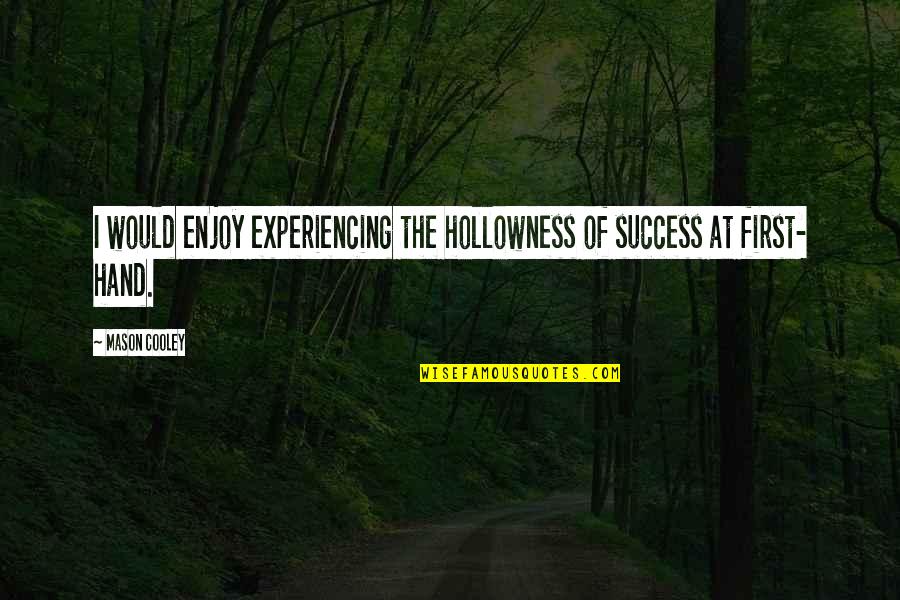 Vateres Quotes By Mason Cooley: I would enjoy experiencing the hollowness of success