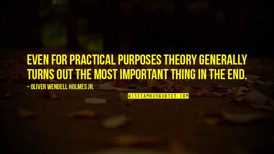 Vaulter Magazine Quotes By Oliver Wendell Holmes Jr.: Even for practical purposes theory generally turns out